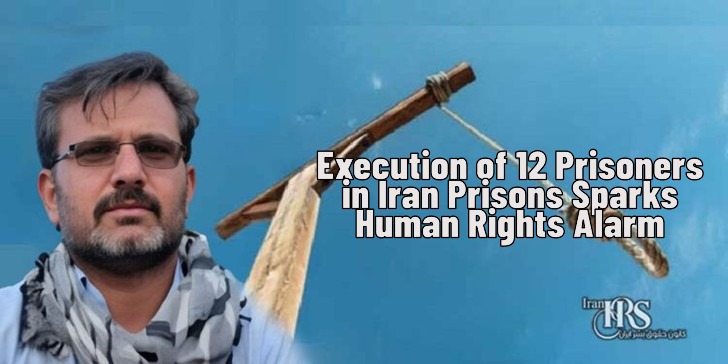 Execution of 12 Prisoners in Iran Prisons Sparks Human Rights Alarm