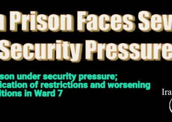 Evin Prison under security pressure; intensification of restrictions and worsening of conditions in Ward 7