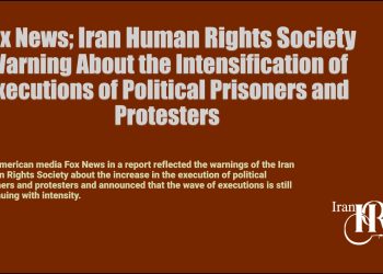 Fox News; Iran Human Rights Society Warning About the Intensification of Executions of Political Prisoners and Protesters
