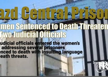 Yazd Prison: Women Sentenced to Death Threatened by Two Judicial Officials; Deterioration of Several Prisoners' Health