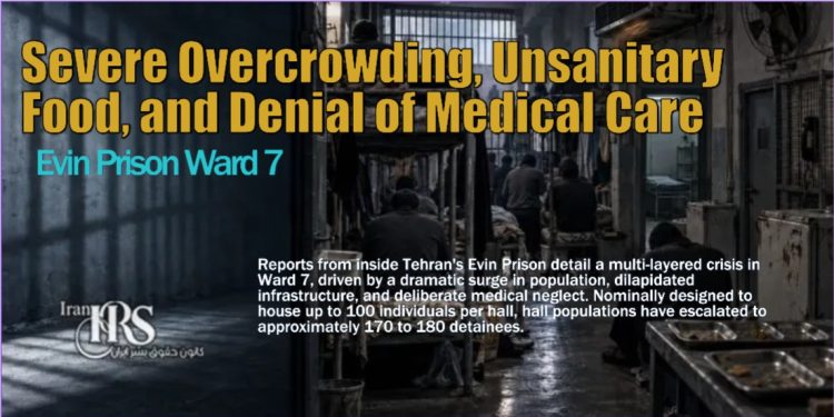 Evin Prison Ward 7- Population Density of 170 People, Unsanitary Food, and Denial of Medical Treatment