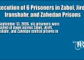 Execution of 6 Prisoners in Zabol, Jiroft, Iranshahr, and Zahedan Prisons