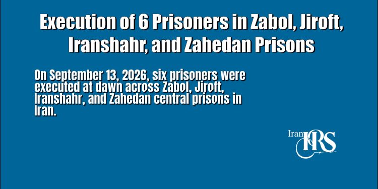 Execution of 6 Prisoners in Zabol, Jiroft, Iranshahr, and Zahedan Prisons