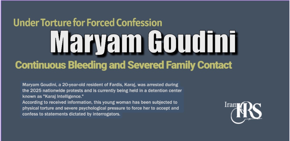 Maryam Goudini Under Torture for Forced Confession; Continuous Bleeding and Severed Family Contact