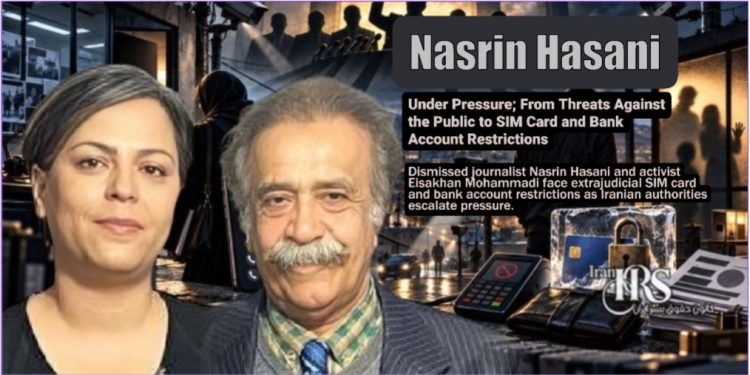 Nasrin Hasani Under Pressure; From Threats Against the Public to SIM Card and Bank Account Restrictions
