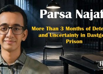 Parsa Najafi; More Than 3 Months of Detention and Uncertainty in Dastgerd Prison