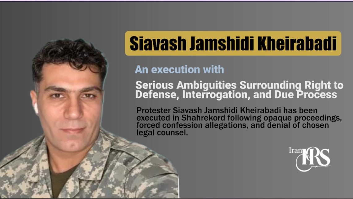 Execution of Siavash Jamshidi Kheirabadi; Serious Ambiguities Surrounding Right to Defense, Interrogation, and Due Process
