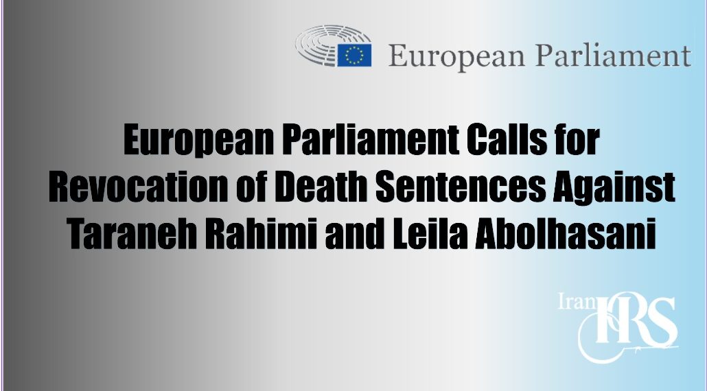 European Parliament Calls for Revocation of Death Sentences Against Taraneh Rahimi and Leila Abolhasani