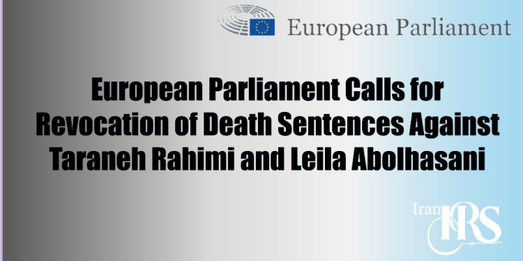 European Parliament Calls for Revocation of Death Sentences Against Taraneh Rahimi and Leila Abolhasani